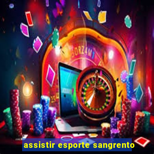 assistir esporte sangrento